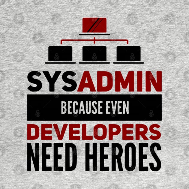 Sysadmin Because Even Developers Need Heroes Admin Developers by Gift Designs
